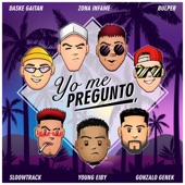 Yo Me Pregunto (feat. Young Eiby, SloowTrack, Daske Gaitan & Gonzalo Genek) artwork