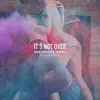 It's Not Over (feat. Linn Sandin) - Single album lyrics, reviews, download
