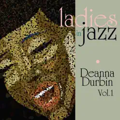 Ladies in Jazz - Deanna Durbin, Vol. 1 - Deanna Durbin Ladies in Jazz - Deanna Durbin, Vol. 1 - Deanna Durbin