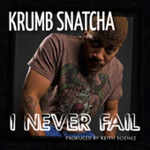 I Never Fail - Krumb Snatcha