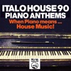 Italo House 90: Piano Anthems (When Piano Means... House Music!!)