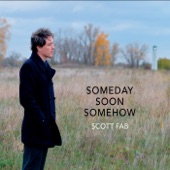 Scott Fab - Someday Soon Somehow