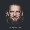 To Tylko Rap - Single album lyrics, reviews, download