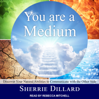Sherrie Dillard - You are a Medium: Discover Your Natural Abilities to Communicate with the Other Side artwork