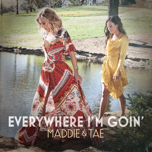 Maddie & Tae - Everywhere I'm Goin'