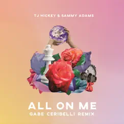 All on Me (Gabe Ceribelli Remix) - Single by Sammy Adams, TJ Hickey & Gabe Ceribelli album reviews, ratings, credits