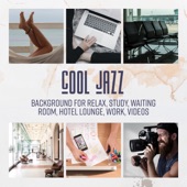 Cool Jazz: Background for Relax, Study, Waiting Room, Hotel Lounge, Work, Videos artwork