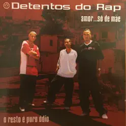 Amor Só de Mãe... O Resto É Puro Ódio - Detentos do Rap