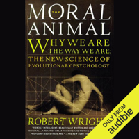 Robert Wright - The Moral Animal: Why We Are the Way We Are: The New Science of Evolutionary Psychology (Unabridged) artwork