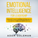 Adam Goleman - Emotional Intelligence for Leadership: A Practical Guide to Growing Up Your Ability to Leading Others and Manage People (Unabridged)