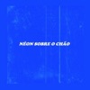 Néon Sobre o Chão - Single