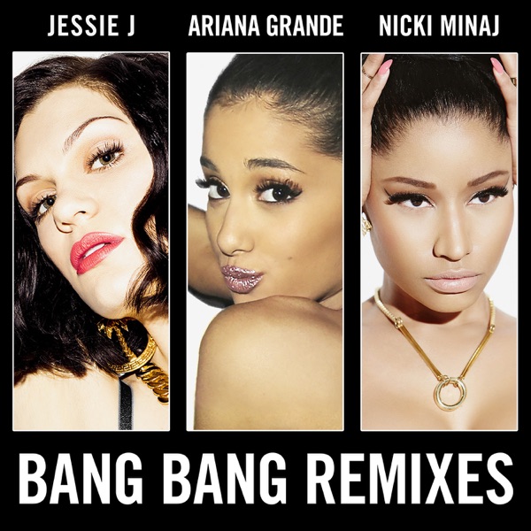 Bang Bang (Remixes) - Single - Jessie J, Ariana Grande & Nicki Minaj