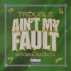 Trouble - Ain't My Fault (feat. Boosie Badazz)