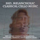 Sad, Melancholic Classical Cello Music (Best of Sad Cinematic Background, Emotional Dramatic Instrumental Music) - Melancholic Moon Period