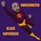 Black Superhero (feat. Dubble Nutt & D Bottz) - Smackwater lyrics