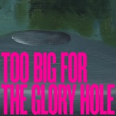 Too Big for the Glory Hole artwork