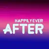 Happily Ever After (feat. Annapantsu, EileMonty & Jayn) - Single album lyrics, reviews, download
