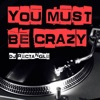 You Must Be Crazy - Single