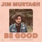 Be Good - Jim Murtagh lyrics