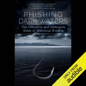 Phishing Dark Waters: The Offensive and Defensive Sides of Malicious E-mails (Unabridged) - Christopher Hadnagy &amp; Michele Fincher Cover Art