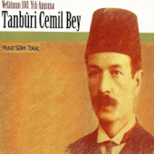Tanbûri Cemil Bey (Vefâtının 100. Yılı Anısına) - Murat Salim Tokaç