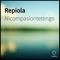 Repiola - Nicompasiontetengo lyrics