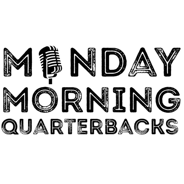 Monday Morning Quarterbacks Monday Morning Quarterbacks