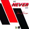 Stream & download We Never Do - Single