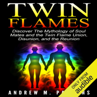 Andrew M. Parsons - Twin Flames: Discover the Mythology of Soul Mates and the Twin Flame Union, Disunion, and Reunion: Spiritual Partner, Volume 1 (Unabridged) artwork