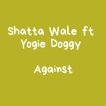 Shatta Wale - Against (feat. Yogie Doggy)