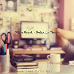 Office Break - Relaxing Time by Ambient Study Theory album reviews, ratings, credits