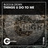 Block & Crown & Sebastian Gnewkow - Things U Do to Me