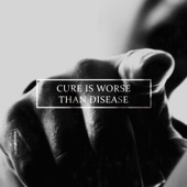 Cure Is Worse Than Disease artwork