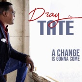 Dray Tate - A Change Is Gonna Come