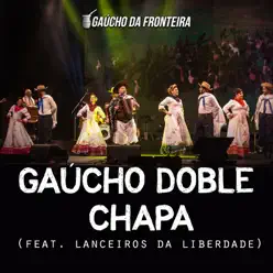 Gaúcho Doble Chapa (Ao Vivo) [feat. Lanceiros da Liberdade] - Single - Gaúcho da Fronteira
