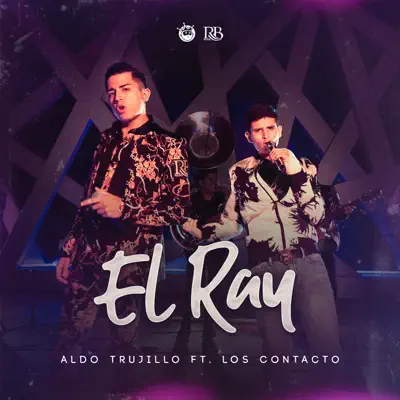 El Ray (feat. Los Contacto) - Single - Aldo Trujillo