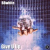 Give U Up - Single