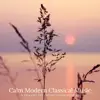 Calm Modern Classical Music: 14 Relaxing and Chilled Classical Pieces album lyrics, reviews, download