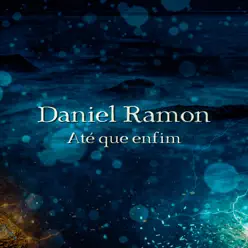 Até Que Enfim - Single - Daniel Ramon Até Que Enfim - Single - Daniel Ramon