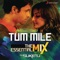 Tum Mile The Essential Mix (Remix By DJ Suketu) - Pritam, Neeraj Shridhar & DJ Suketu lyrics