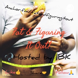 Fat Figuring It Out Feed The Fatties On Apple Podcasts