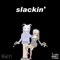 Slackin' - TVBOO & Bawldy lyrics