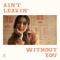 ain't leavin' without you - TALA lyrics