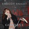 Goodbye - Kassidy Knight lyrics