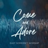East Somerset Worship - Come and Adore