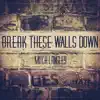 Break These Walls Down album lyrics, reviews, download
