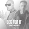 Beg for It (feat. Will Singe) - Fortafy lyrics
