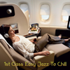 1st Class Easy Jazz to Chill - Various Artists
