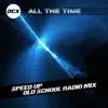 All the Time (Speed Up Old School Radio Mix) song lyrics