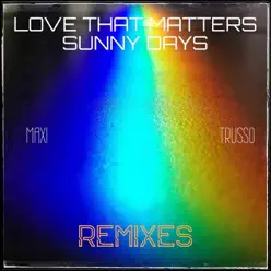 Love That Matters & Sunny Days (Remixes) - Maxi Trusso Love That Matters & Sunny Days (Remixes) - Maxi Trusso